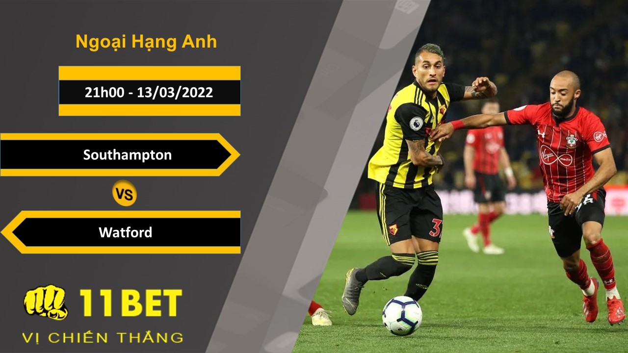 11BET Soi kèo Southampton vs Watford , 21h00, 13/03/2022