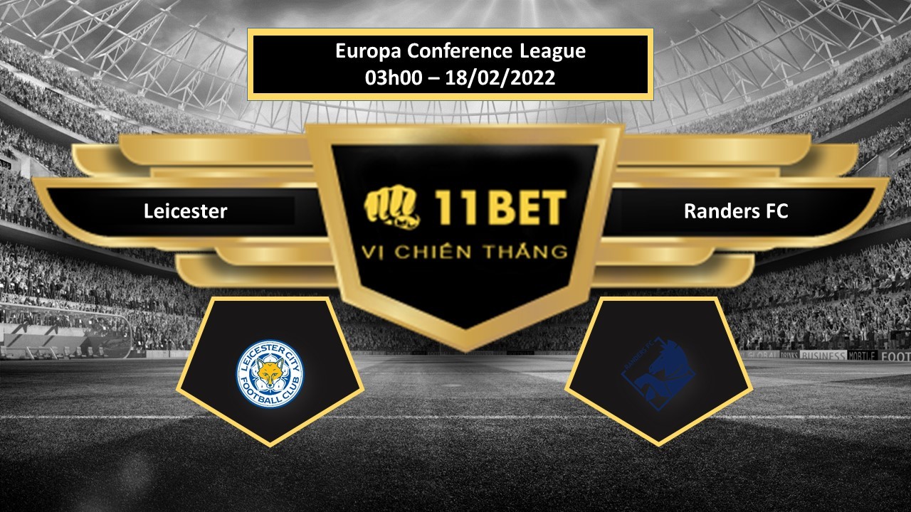 11BET Tip bóng đá  Leicester vs Randers FC , hôm nay 18/02/2022