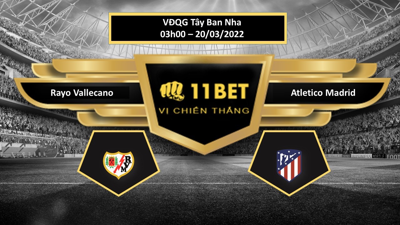 11BET Tip bóng đá Rayo Vallecano vs Atletico Madrid , hôm nay 20/03/2022
