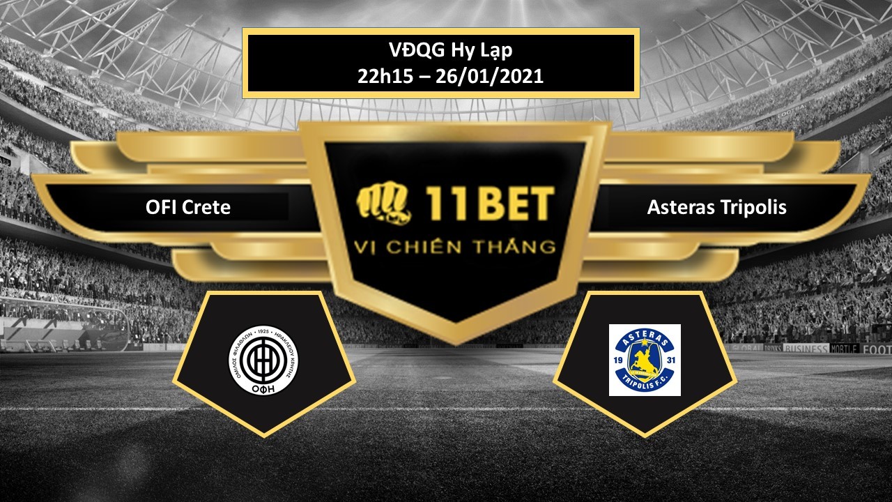 11BET Tip bóng đá OFI Crete vs Asteras Tripolis , hôm nay 26/01/2021