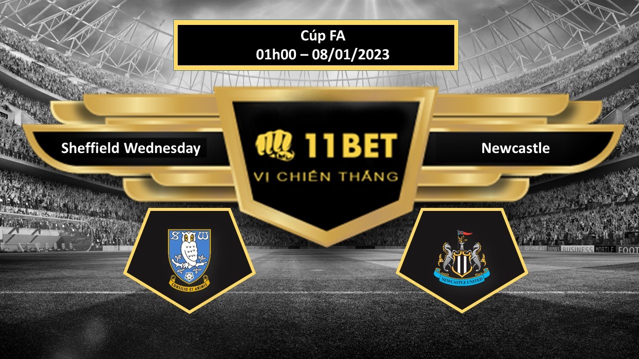 11BET Tip bóng đá  Sheffield Wednesday vs Newcastle, hôm nay 08/01/2023