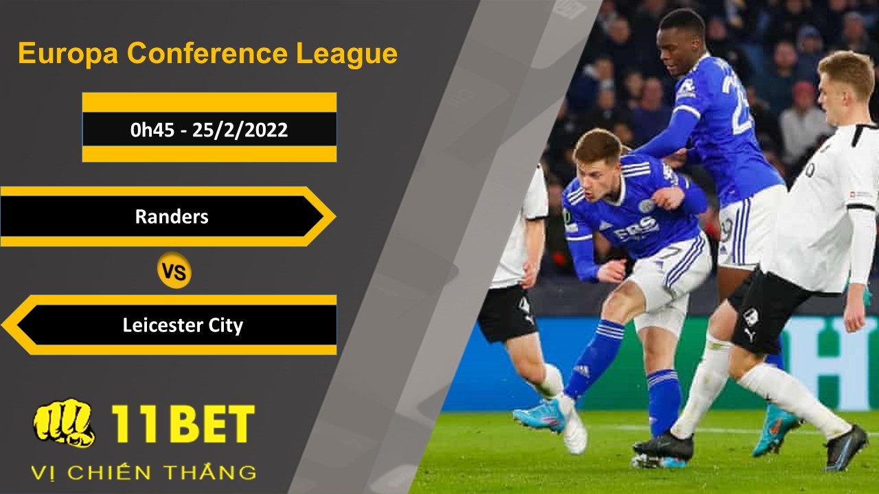 11BET Soi kèo Randers vs Leicester City, 0h45, 25/2/2022