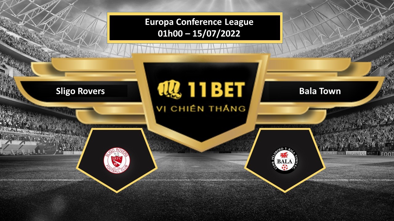 11BET Tip bóng đá Sligo Rovers vs Bala Town , hôm nay 15/07/2022