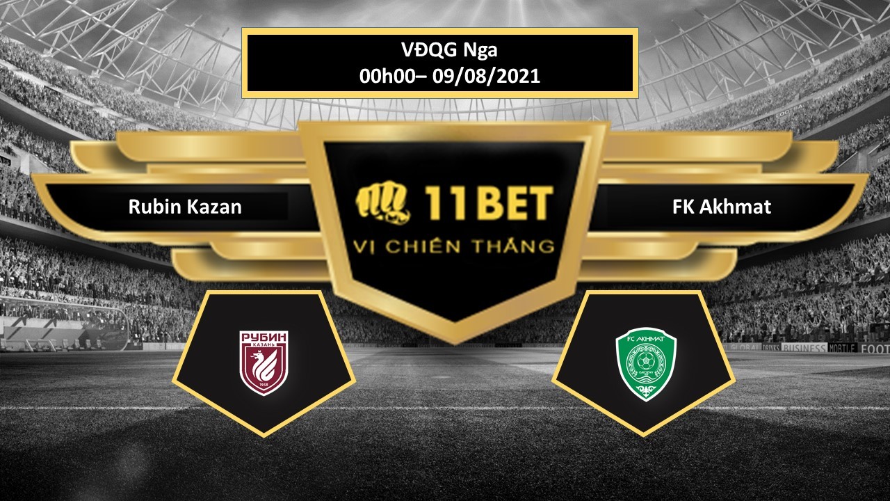 11BET Tip bóng đá  Rubin Kazan vs FK Akhmat , hôm nay 09/08/2021
