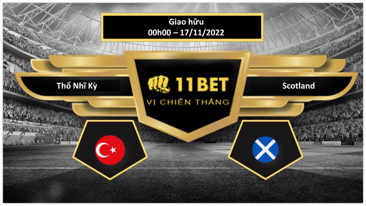11BET Tip bóng đá Thổ Nhĩ Kỳ vs Scotland , hôm nay 17/11/2022