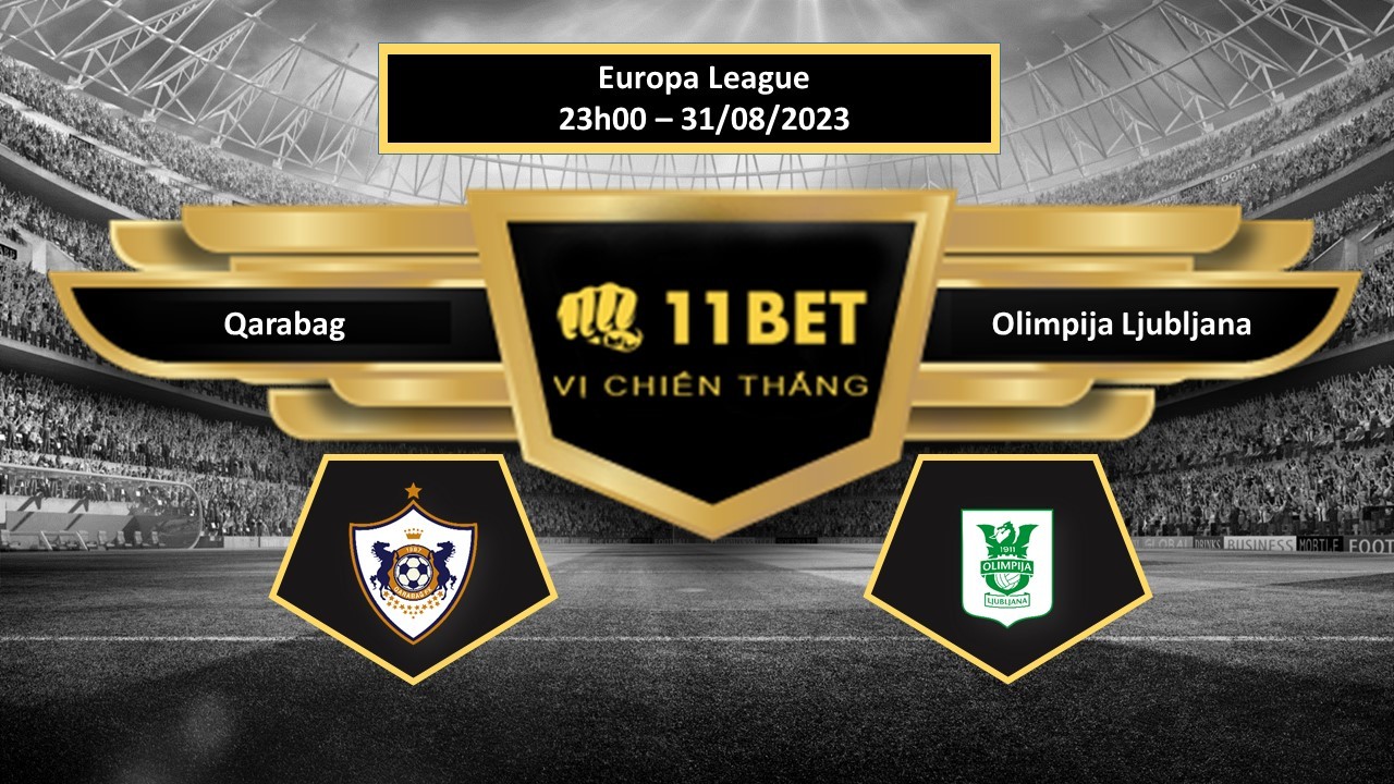 11BET Tip bóng đá  Qarabag vs Olimpija Ljubljana, hôm nay 31/08/2023