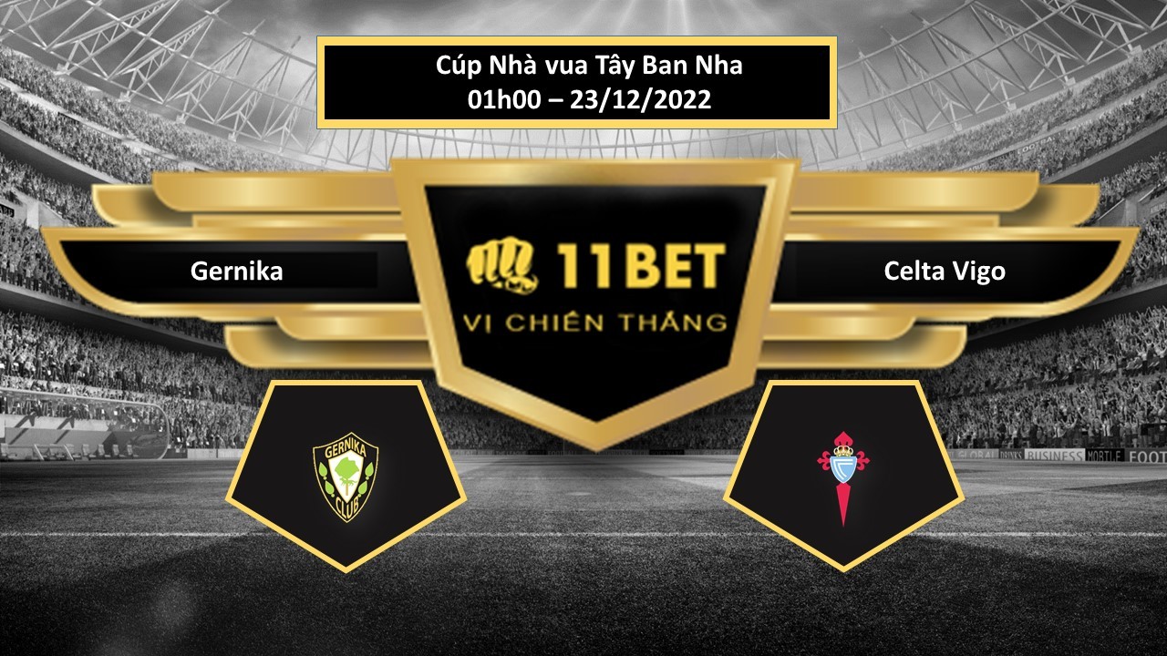 11BET Tip bóng đá Gernika vs Celta Vigo, hôm nay 23/12/2022
