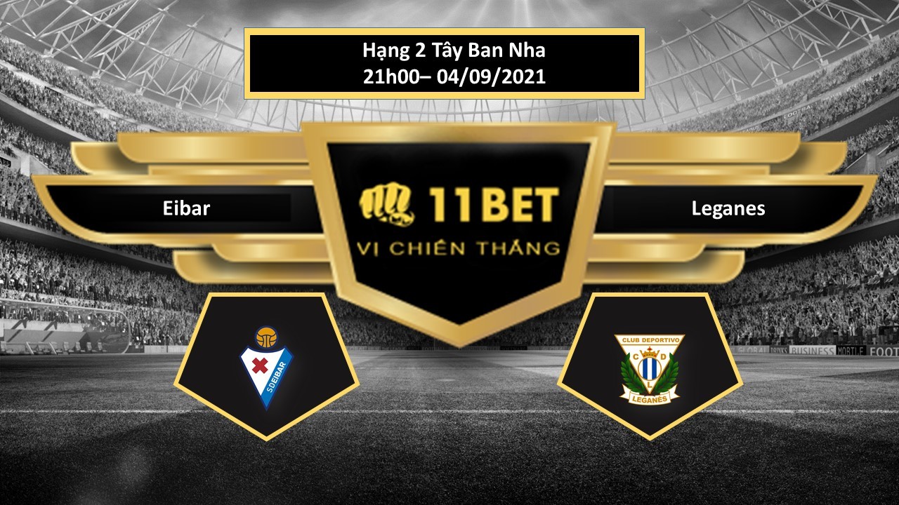 11BET Tip bóng đá Eibar vs Leganes , hôm nay 04/09/2021