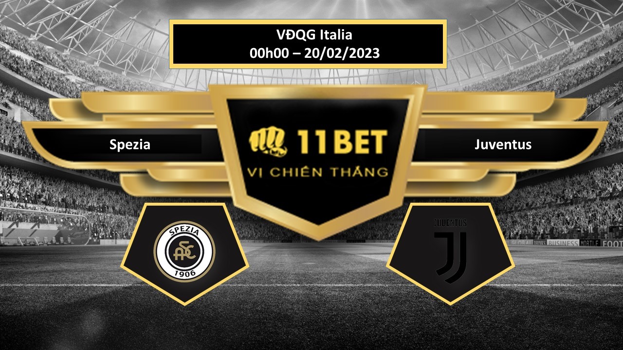 11BET Tip bóng đá Spezia vs Juventus, hôm nay 20/02/2023