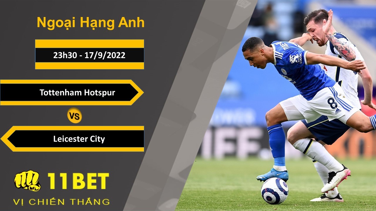 11BET Soi kèo Tottenham Hotspur vs Leicester City, 23h30, 17/9/2022
