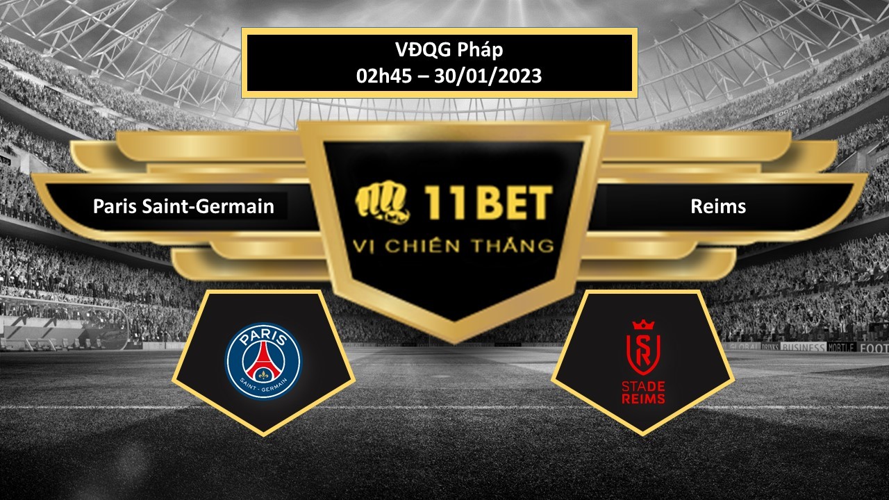 11BET Tip bóng đá Paris Saint-Germain vs Reims, hôm nay 30/01/2023