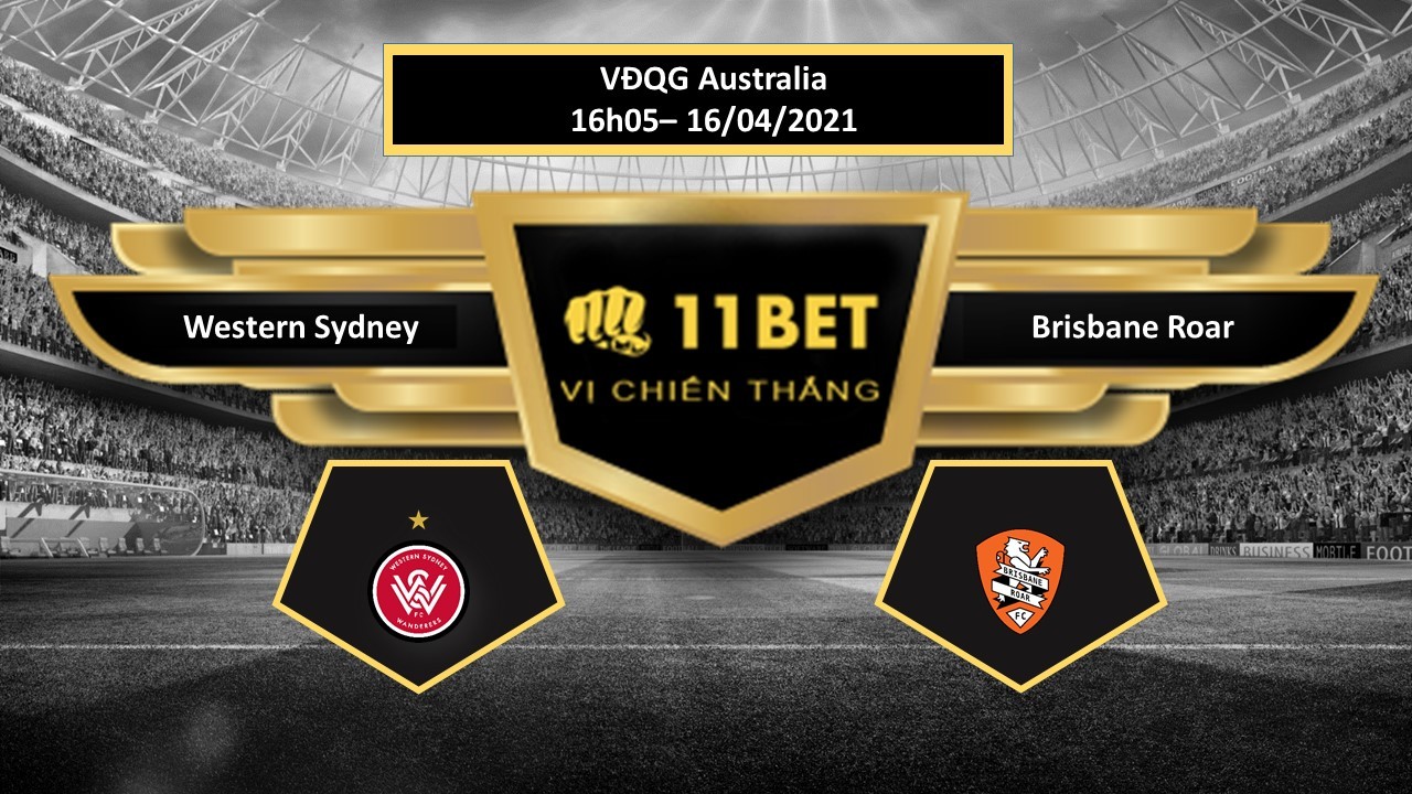 11BET Tip bóng đá Western Sydney Wanderers vs Brisbane Roar ,  hôm nay 16/04/2021