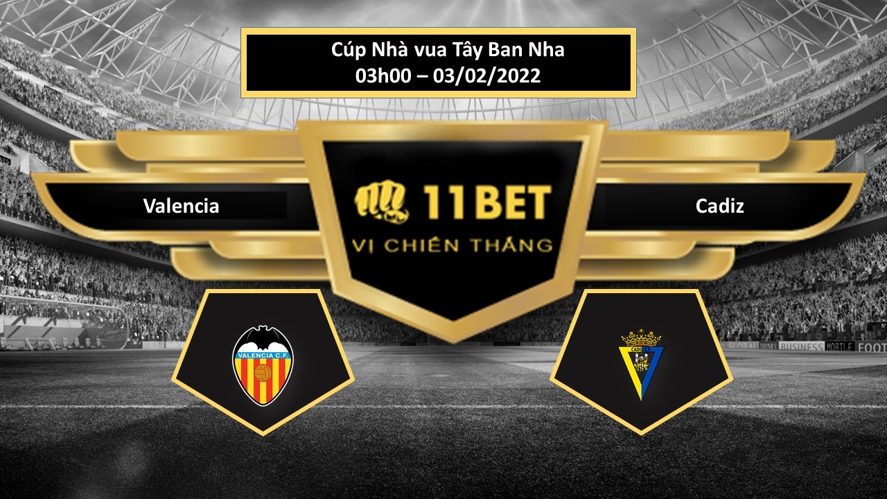 11BET Tip bóng đá Valencia vs Cadiz , hôm nay 03/02/2022
