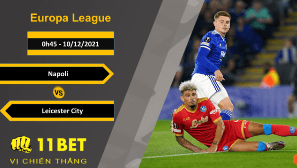 11BET Soi kèo Napoli vs Leicester City, 0h45, 10/12/2021