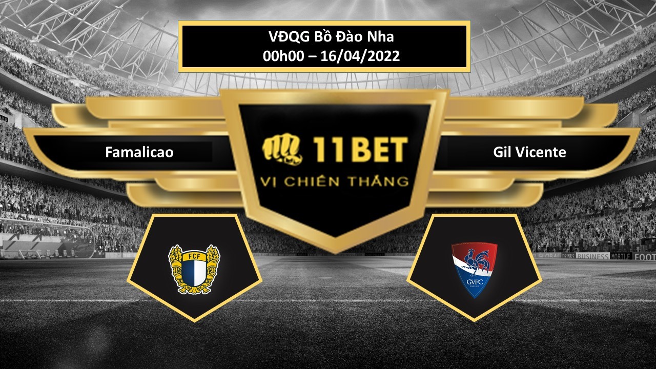 11BET Tip bóng đá Famalicao vs Gil Vicente , hôm nay 16/04/2022