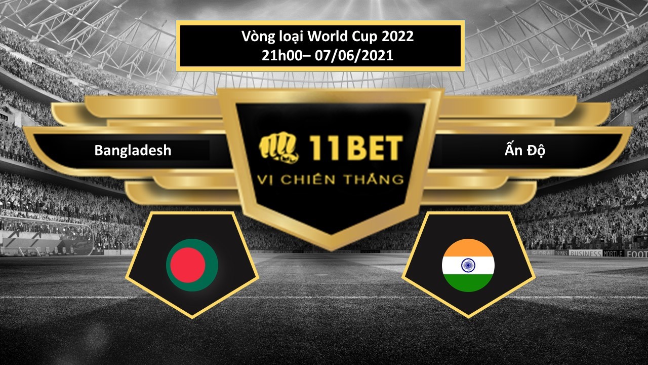 11BET Tip bóng đá  Bangladesh vs Ấn Độ , hôm nay 07/06/2021