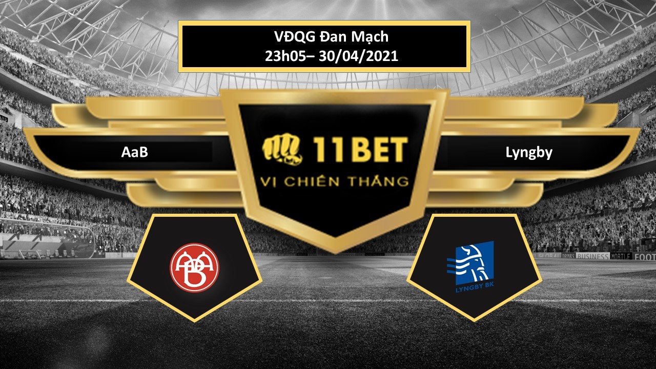 11BET Tip bóng đá AaB vs Lyngby , hôm nay 30/04/2021