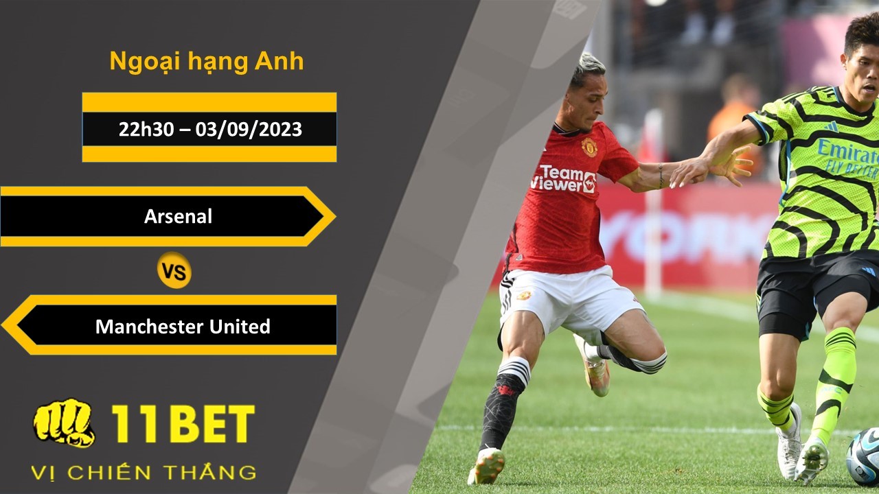 11BET Soi kèo Arsenal vs Manchester United , 22h30, 03/09/2023